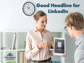 Woman pointing on tablet showing LinkedIn's website. There is also a logo from https://www.market-connections.net. Title is: Good Headline for LinkedIn