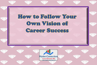 A poster titled How to Follow Your Own Vision of Career Success. There is also a logo from https://www.Market-Connections.net